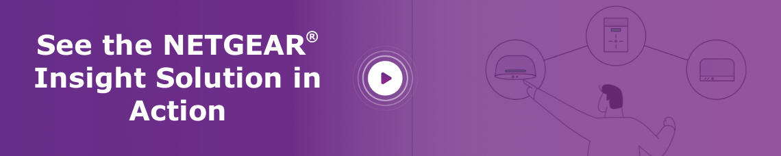 See the NETGEAR® Insight Solution in Action